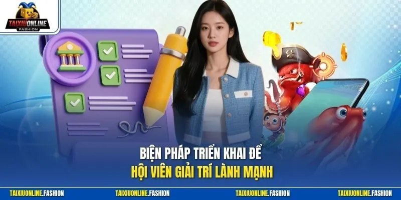 Biện pháp triển khai để hội viên giải trí lành mạnh
