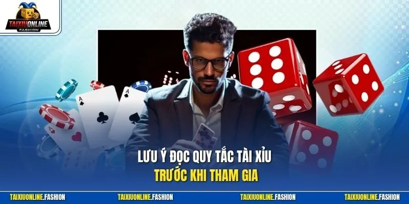Lưu ý đọc quy tắc Tài Xỉu trước khi tham gia
