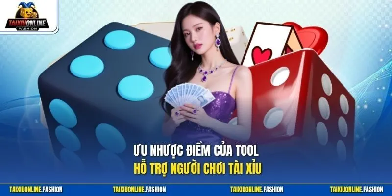 Ưu nhược điểm của tool hỗ trợ người chơi tài xỉu